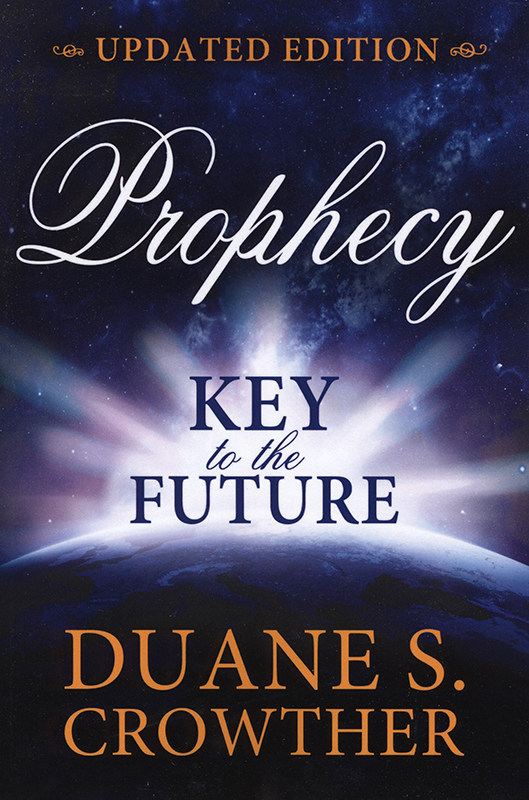 Prophecy, Key to the Future by Duane S. Crowther - Updated Edition